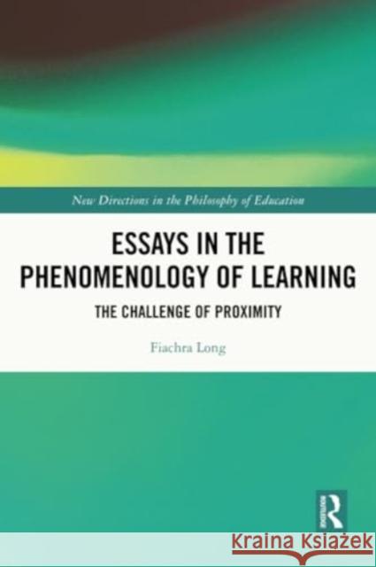 Essays in the Phenomenology of Learning: The Challenge of Proximity