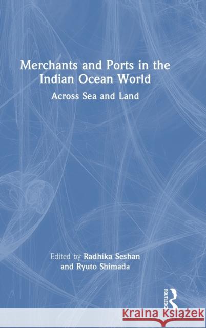 Merchants and Ports in the Indian Ocean World: Across Sea and Land