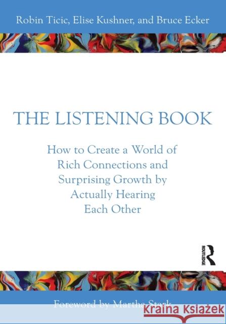 The Listening Book: How to Create a World of Rich Connections and Surprising Growth by Actually Hearing Each Other