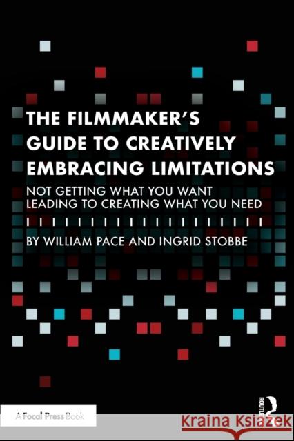 The Filmmaker's Guide to Creatively Embracing Limitations: Not Getting What You Want Leading to Creating What You Need