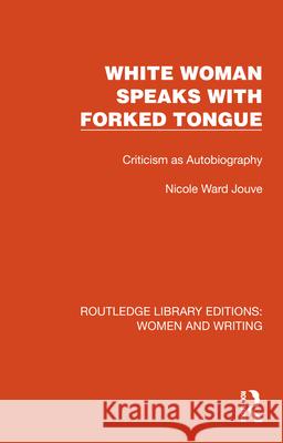 White Woman Speaks with Forked Tongue: Criticism as Autobiography