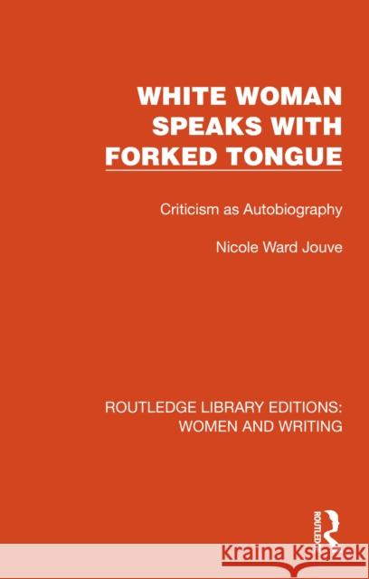 White Woman Speaks with Forked Tongue: Criticism as Autobiography