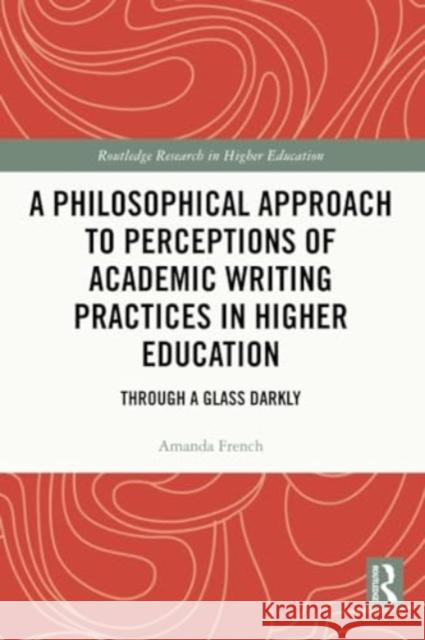 A Philosophical Approach to Perceptions of Academic Writing Practices in Higher Education