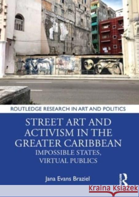 Street Art and Activism in the Greater Caribbean: Impossible States, Virtual Publics