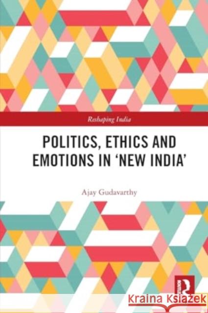 Politics, Ethics and Emotions in 'New India'