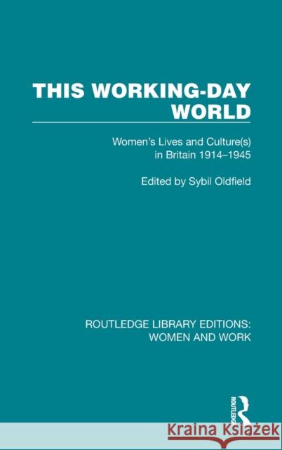 This Working-Day World: Women's Lives and Culture(s) in Britain 1914-1945