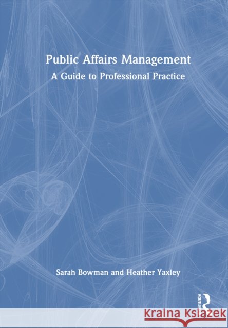 Public Affairs Management: A Guide to Professional Practice