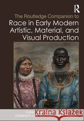 The Routledge Companion to Race in Early Modern Artistic, Material, and Visual Production