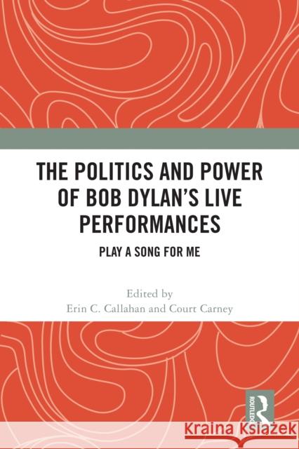 The Politics and Power of Bob Dylan's Live Performances: Play a Song for Me