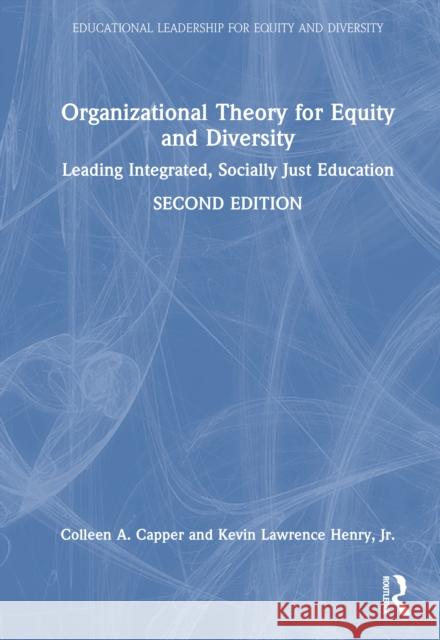 Organizational Theory for Equity and Diversity: Leading Integrated, Socially Just Education