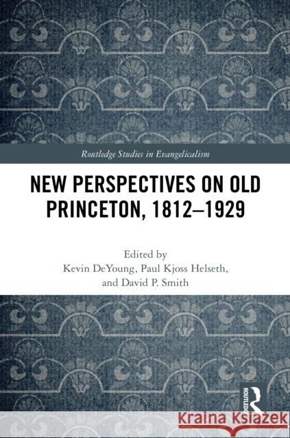New Perspectives on Old Princeton, 1812-1929