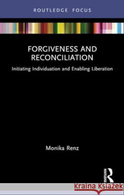 Forgiveness and Reconciliation: Initiating Individuation and Enabling Liberation