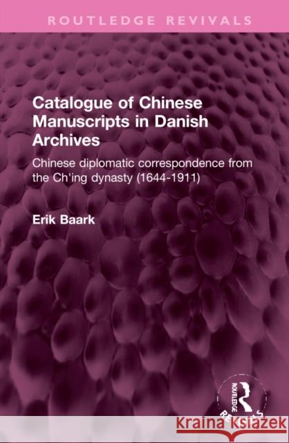 Catalogue of Chinese Manuscripts in Danish Archives: Chinese Diplomatic Correspondence from the Ch'ing Dynasty (1644-1911)