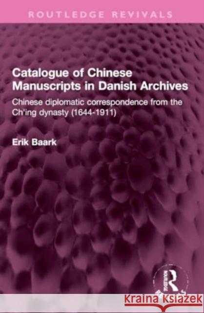 Catalogue of Chinese Manuscripts in Danish Archives: Chinese Diplomatic Correspondence from the Ch'ing Dynasty (1644-1911)