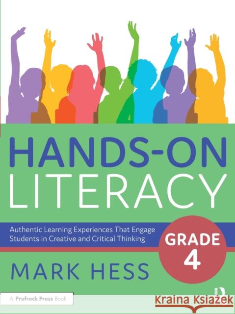 Hands-On Literacy, Grade 4: Authentic Learning Experiences That Engage Students in Creative and Critical Thinking