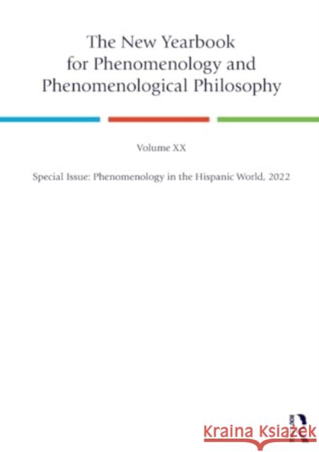 The New Yearbook for Phenomenology and Phenomenological Philosophy: Volume 20, Special Issue: Phenomenology in the Hispanic World, 2022