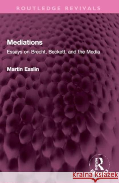 Mediations: Essays on Brecht, Beckett, and the Media