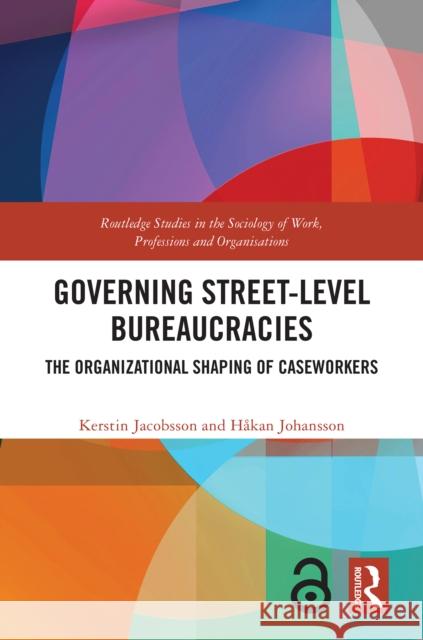 Governing Street-Level Bureaucracies: The Organizational Shaping of Caseworkers