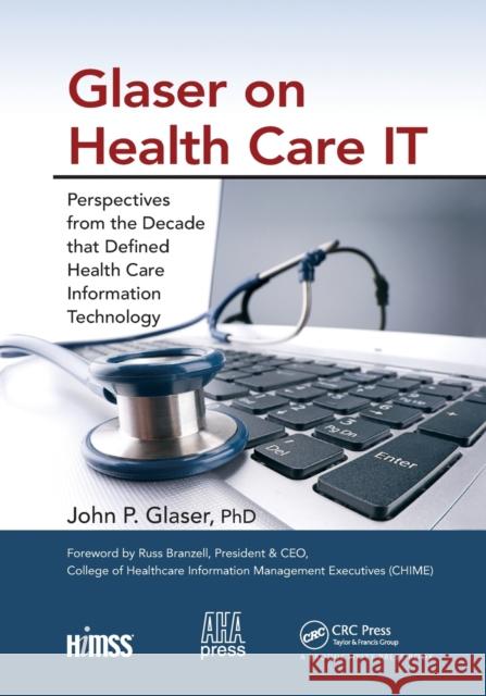 Glaser on Health Care IT: Perspectives from the Decade that Defined Health Care Information Technology