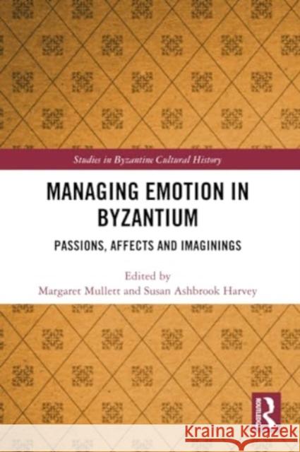 Managing Emotion in Byzantium: Passions, Affects and Imaginings