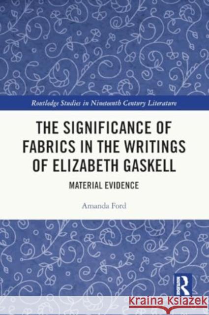 The Significance of Fabrics in the Writings of Elizabeth Gaskell: Material Evidence