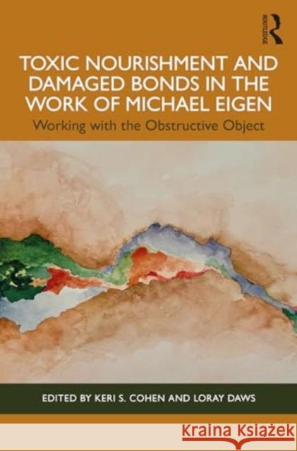 Toxic Nourishment and Damaged Bonds in the Work of Michael Eigen: Working with the Obstructive Object