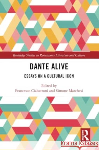 Dante Alive: Essays on a Cultural Icon