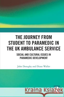 The Journey from Student to Paramedic in the UK Ambulance Service: Social and Cultural issues in Paramedic Development