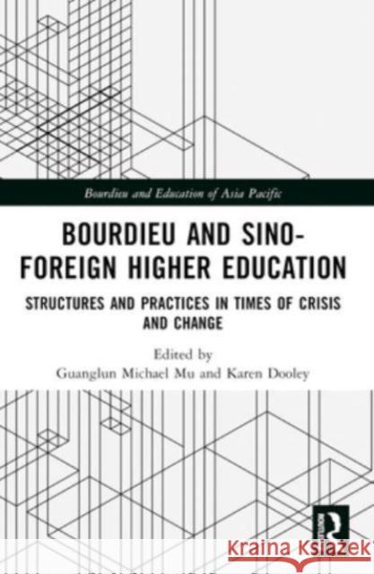 Bourdieu and Sino-Foreign Higher Education: Structures and Practices in Times of Crisis and Change