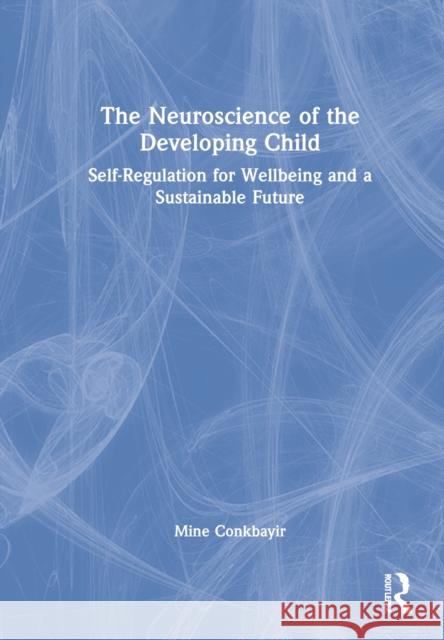 The Neuroscience of the Developing Child: Self-Regulation for Wellbeing and a Sustainable Future