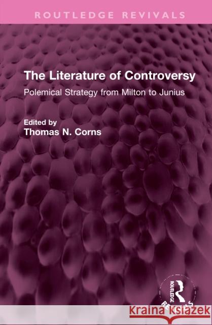 The Literature of Controversy: Polemical Strategy from Milton to Junius