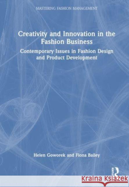 Creativity and Innovation in the Fashion Business: Contemporary Issues in Fashion Design and Product Development