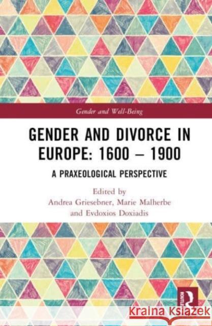 Gender and Divorce in Europe: 1600 - 1900: A Praxeological Perspective