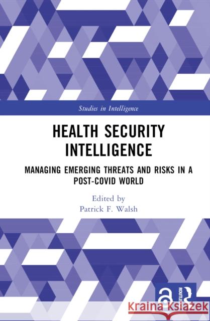 Health Security Intelligence: Managing Emerging Threats and Risks in a Post-Covid World