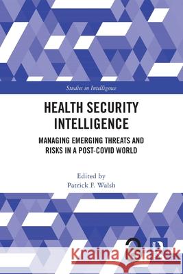Health Security Intelligence: Managing Emerging Threats and Risks in a Post-Covid World