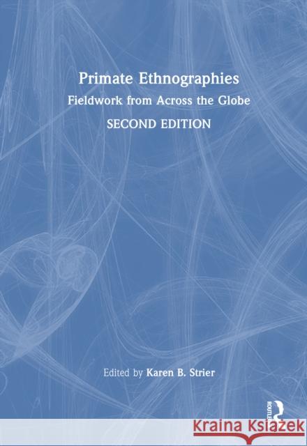 Primate Ethnographies: Fieldwork from Across the Globe