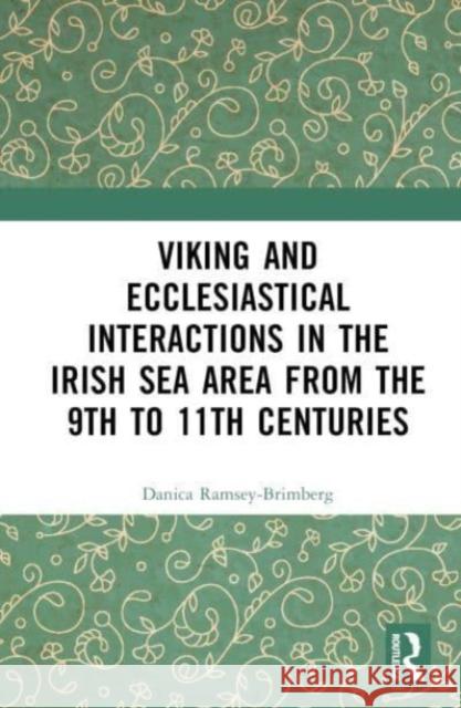 Viking and Ecclesiastical Interactions in the Irish Sea Area from the 9th to 11th Centuries