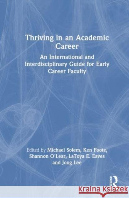 Thriving in an Academic Career: An International and Interdisciplinary Guide for Early Career Faculty