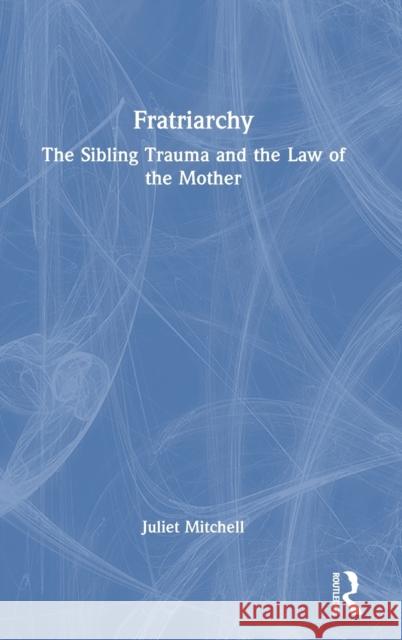 Fratriarchy: The Sibling Trauma and the Law of the Mother