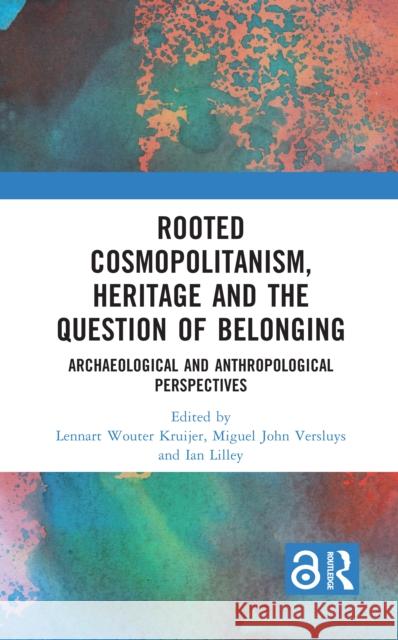 Rooted Cosmopolitanism, Heritage and the Question of Belonging: Archaeological and Anthropological Perspectives