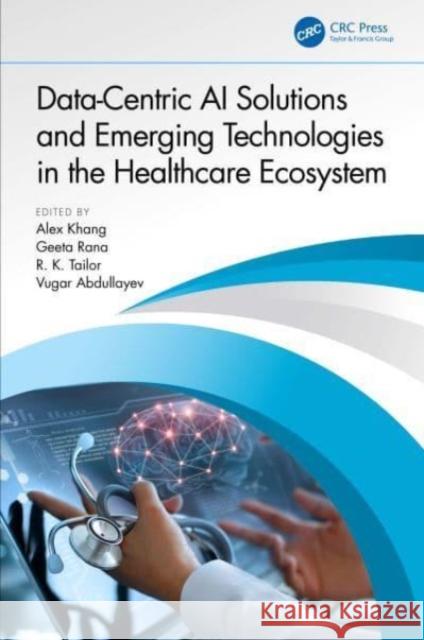 Data-Centric AI Solutions and Emerging Technologies in the Healthcare Ecosystem