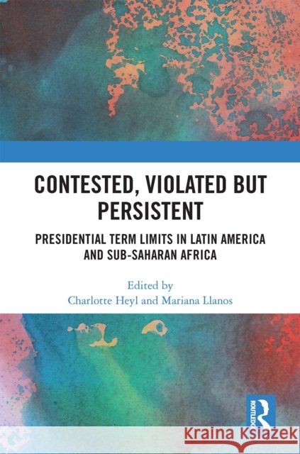 Contested, Violated But Persistent: Presidential Term Limits in Latin America and Sub-Saharan Africa