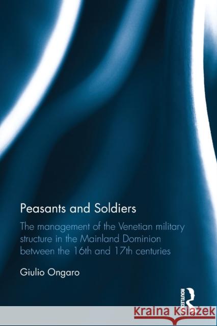 Peasants and Soldiers: The Management of the Venetian Military Structure in the Mainland Dominion Between the 16th and 17th Centuries