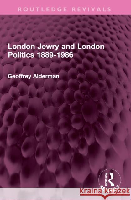 London Jewry and London Politics 1889-1986
