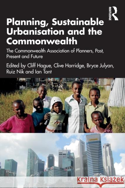 Planning, Sustainable Urbanisation, and the Commonwealth: The Commonwealth Association of Planners, Past, Present and Future