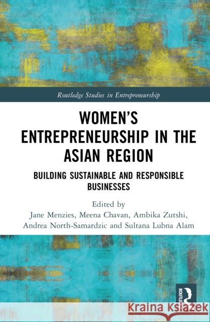 Women's Entrepreneurship in the Asian Region: Building Sustainable and Responsible Businesses