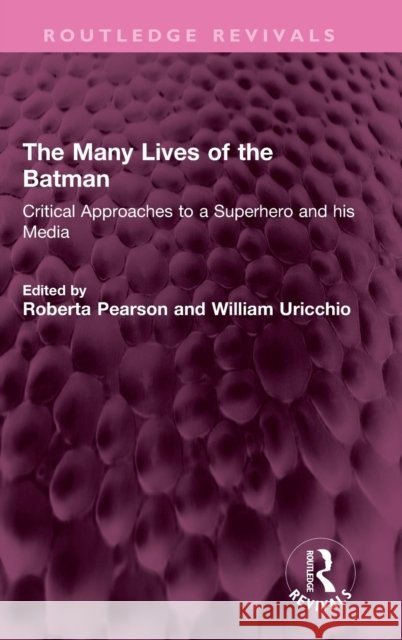 The Many Lives of the Batman: Critical Approaches to a Superhero and His Media