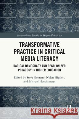 Transformative Practice in Critical Media Literacy: Radical Democracy and Decolonized Pedagogy in Higher Education