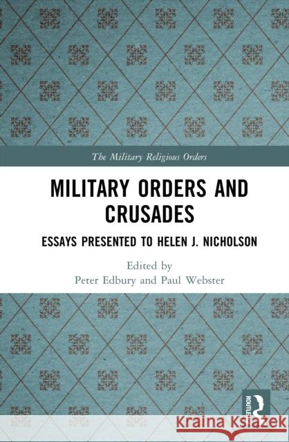 Military Orders and Crusades: Essays Presented to Helen J. Nicholson