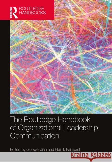 The Routledge Handbook of Organizational Leadership Communication